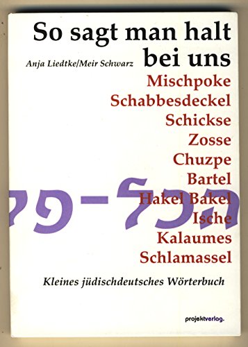 So sagt man halt bei uns: Kleines jüdischdeutsches Wörterbuch von Projekt Verlag